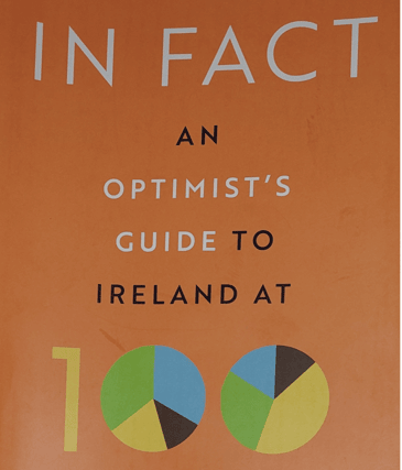Mark Henry’s book - IN FACT - An Optimist’s Guide to Ireland at 100!. “If I won the Lotto, I would put a copy in every Irish home.”